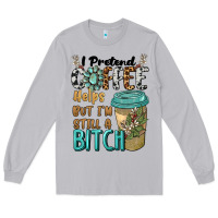 Moon Dust i pretend coffee helps but i'm still a bitch Long Sleeve Tee - BarkalooDesign