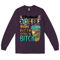 Plum i pretend coffee helps but i'm still a bitch Long Sleeve Tee - BarkalooDesign