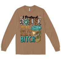 Toasted Coconut i pretend coffee helps but i'm still a bitch Long Sleeve Tee - BarkalooDesign