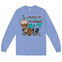 Colony Blue cold like my soul with coffee Long Sleeve Tee - BarkalooDesign