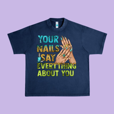 Your Nails Say Everything About You Bbs Urban Heavy Tee Designed By Bundleandbundleshop