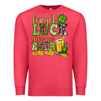 Cardinal St. Patrick's Forget luck give me beer Premium Sweatshirt - OliviaCreatesArt