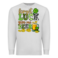 Dove Grey St. Patrick's Forget luck give me beer Premium Sweatshirt - OliviaCreatesArt
