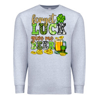 Heather Grey St. Patrick's Forget luck give me beer Premium Sweatshirt - OliviaCreatesArt