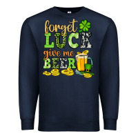 Navy St. Patrick's Forget luck give me beer Premium Sweatshirt - OliviaCreatesArt