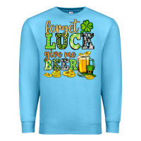 Ocean Blue St. Patrick's Forget luck give me beer Premium Sweatshirt - OliviaCreatesArt
