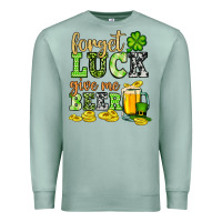 Seafoam St. Patrick's Forget luck give me beer Premium Sweatshirt - OliviaCreatesArt