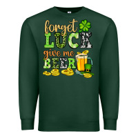 Sports Green St. Patrick's Forget luck give me beer Premium Sweatshirt - OliviaCreatesArt