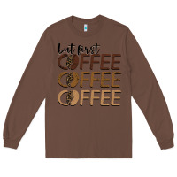 Chestnut but first coffee coffee coffee Long Sleeve Tee - BarkalooDesign