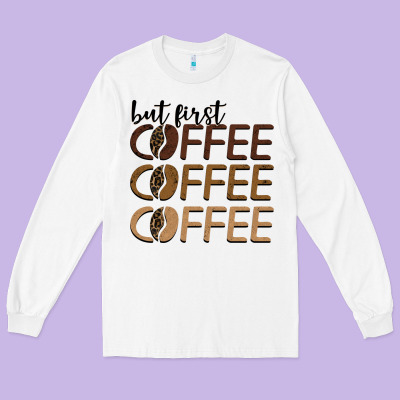 But First Coffee Coffee Coffee Long Sleeve Tee Designed By Barkaloodesign