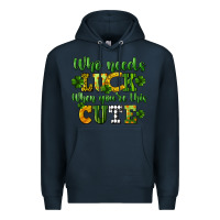 Navy Who needs luck when you're this cute St. Patrick's Premium Hoodie - CowGirlArtShop