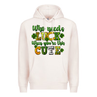 Pale Pink Who needs luck when you're this cute St. Patrick's Premium Hoodie - CowGirlArtShop