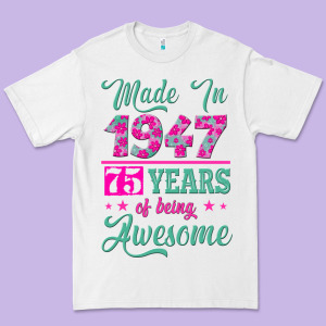 Made In 1947, 75 Years Of Being Awesome Kopya Premium Tee Designed By Jasminsmagicworld