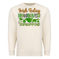 St. Patrick's Irish Today Hungover Tomorrow Premium Sweatshirt | Teevron