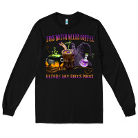 Black this witch needs coffee before any hocus pocus Long Sleeve Tee - BarkalooDesign