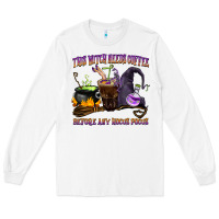 White this witch needs coffee before any hocus pocus Long Sleeve Tee - BarkalooDesign