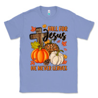Colony Blue fall for jesus he never leaves Classic Tee - MaliasSmallBusiness