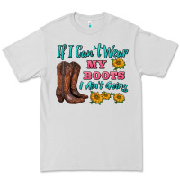 Dove Grey if i can't wear my boots i ain't going Premium Tee - BarkalooDesign