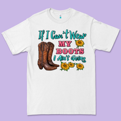 If I Can't Wear My Boots I Ain't Going Premium Tee Designed By Barkaloodesign