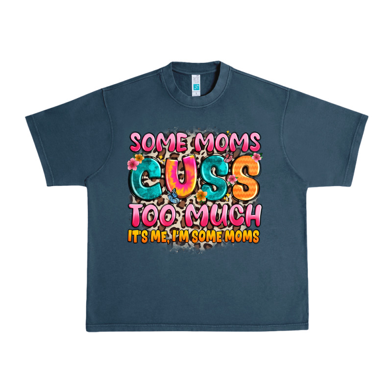 Some Moms Too Much It's Me,i'm Some Moms Urban Heavy Tee by JahusDesignShop | Teevron