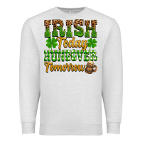 St. Patrick's Irish Today Hungover Tomorrow Premium Sweatshirt | Teevron