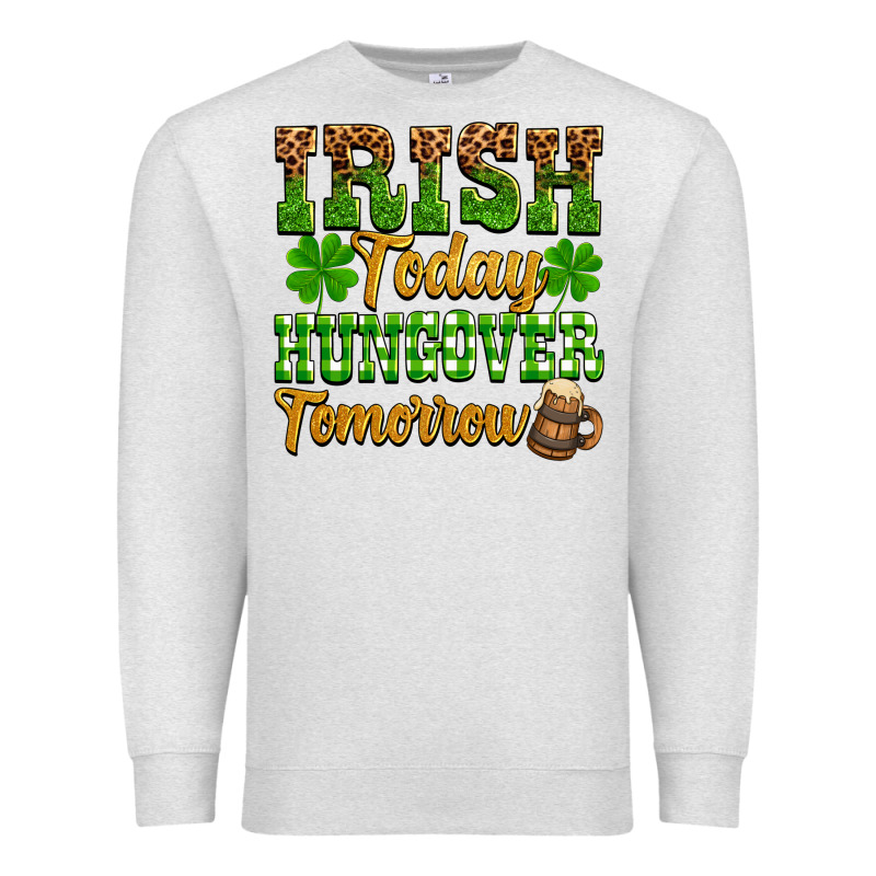 St. Patrick's Irish Today Hungover Tomorrow Premium Sweatshirt by OliviaCreatesArt | Teevron