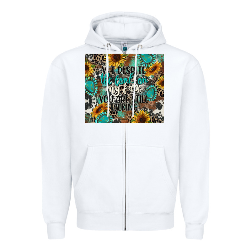 Yet Despite The Look On My Face You Are Still Talk Zipper Hoodie by CowGirlArtShop | Teevron
