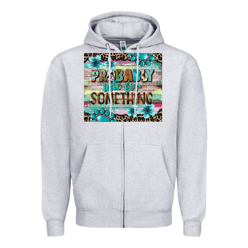 Probably Late For Something Tumbler 3 Zipper Hoodie by CowGirlArtShop | Teevron