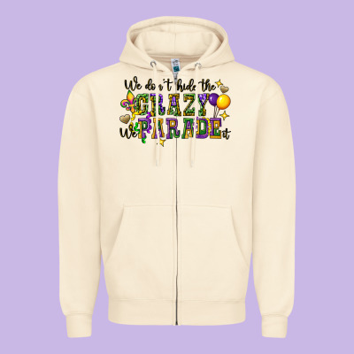 We Dont Hide The Crazy We Parade It Zipper Hoodie Designed By Cowgirlartshop