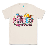 Natural The Princess Has Arrived Classic Tee - MaliasSmallBusiness