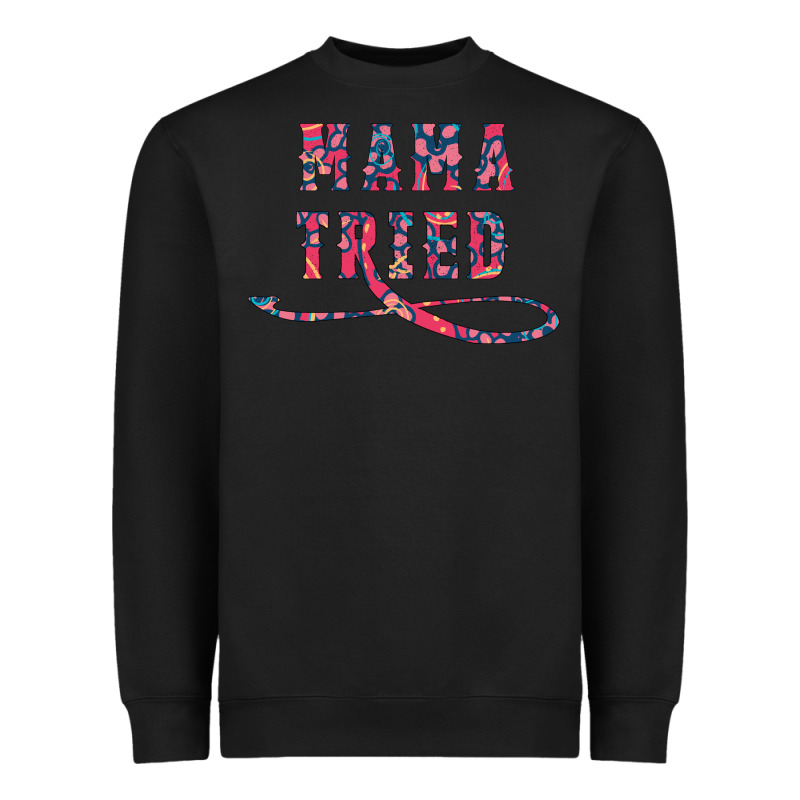 Mama Tried Heavyweight Sweatshirt by Bettercallsaul | Teevron