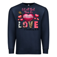 Navy Let all that you do be in love Valentine's Day Premium Sweatshirt - FaDigitalArtStudio