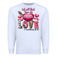 White Let all that you do be in love Valentine's Day Premium Sweatshirt - FaDigitalArtStudio