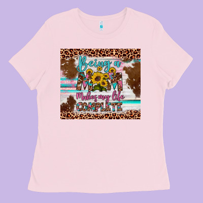 Being A Mom Makes My Life Complete Ladies Tee Designed By Artiststas