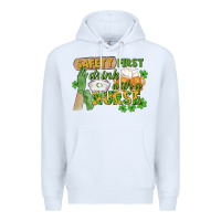 White Safety first drink with a Nurse St. Patrick's Day Premium Hoodie - CowGirlArtShop