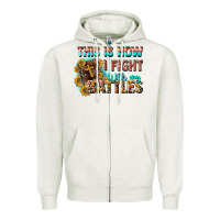 Oatmeal Heather this is how i fight with my battles Zipper Hoodie - CowGirlArtShop