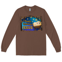 Chestnut happy birthday jesus Long Sleeve Tee - RanaPortraitStore