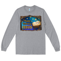 Heather Grey happy birthday jesus Long Sleeve Tee - RanaPortraitStore