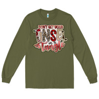 Army Green dont get your tinsel in a tangle Long Sleeve Tee - SublimationCraftShop