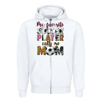 White my favorite soccer player calls me mom Zipper Hoodie - CowGirlArtShop