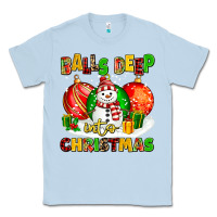 Dusty Blue Balls Deep Into Christmas Classic Tee - MaliasSmallBusiness