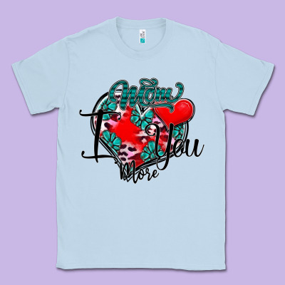 Mom I You More Classic Tee Designed By Sublimationcraftshop