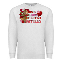 Oatmeal Heather This is how i fight my battles Valentine's Day Premium Sweatshirt - FaDigitalArtStudio