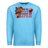 This Is How I Fight My Battles Valentine's Day Premium Sweatshirt | Teevron