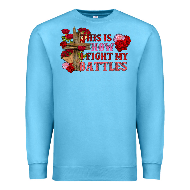 This Is How I Fight My Battles Valentine's Day Premium Sweatshirt by FaDigitalArtStudio | Teevron