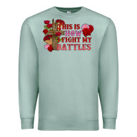 Seafoam This is how i fight my battles Valentine's Day Premium Sweatshirt - FaDigitalArtStudio