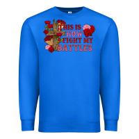 True Royal This is how i fight my battles Valentine's Day Premium Sweatshirt - FaDigitalArtStudio