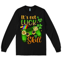 Black it s not luck skill Long Sleeve Tee - Artiststas