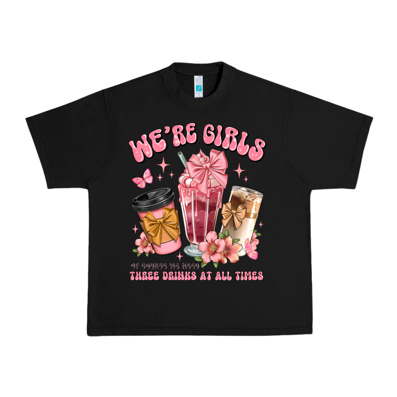 Were Girls Of Course We Need Three Drinks At All T Urban Heavy Tee by JahusDesignShop | Teevron