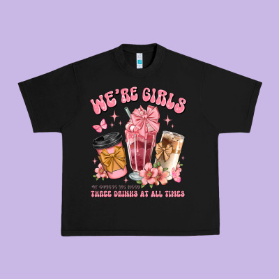 Were Girls Of Course We Need Three Drinks At All T Urban Heavy Tee Designed By Jahusdesignshop